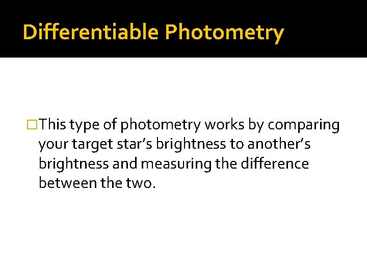 Differentiable Photometry �This type of photometry works by comparing your target star’s brightness to
