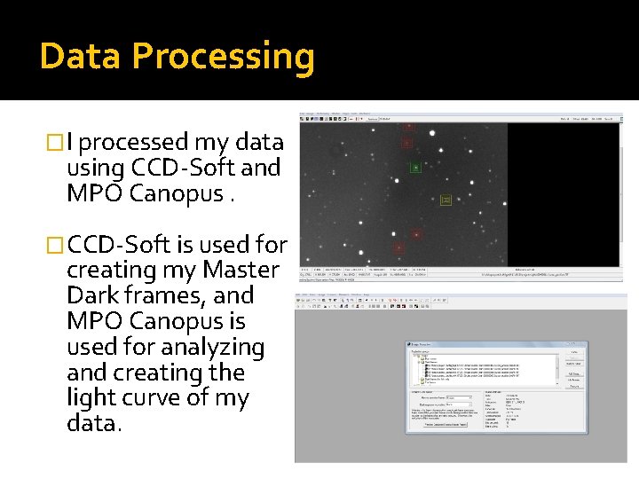 Data Processing �I processed my data using CCD-Soft and MPO Canopus. �CCD-Soft is used