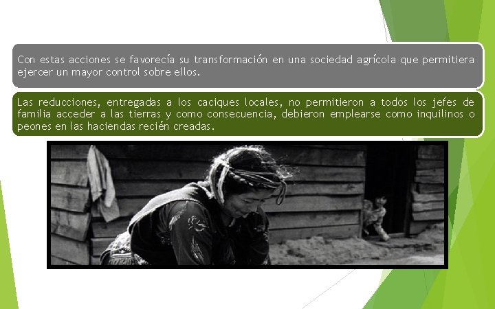 Con estas acciones se favorecía su transformación en una sociedad agrícola que permitiera ejercer