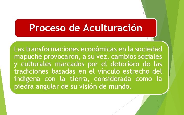 Proceso de Aculturación Las transformaciones económicas en la sociedad mapuche provocaron, a su vez,