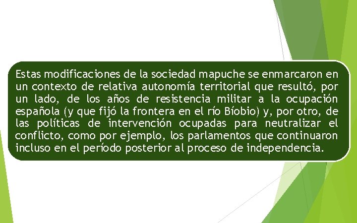 Estas modificaciones de la sociedad mapuche se enmarcaron en un contexto de relativa autonomía