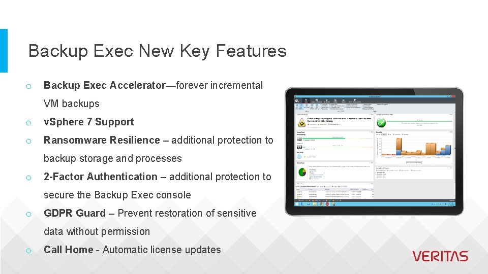 Backup Exec New Key Features o Backup Exec Accelerator—forever incremental VM backups o v.
