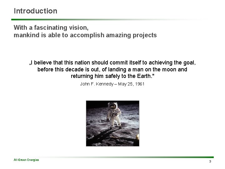 Introduction With a fascinating vision, mankind is able to accomplish amazing projects „I believe