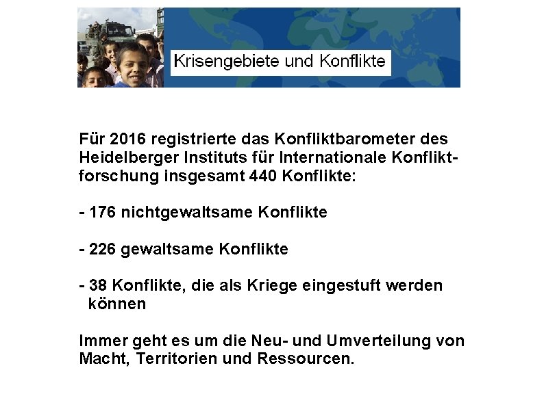 Für 2016 registrierte das Konfliktbarometer des Heidelberger Instituts für Internationale Konfliktforschung insgesamt 440 Konflikte: