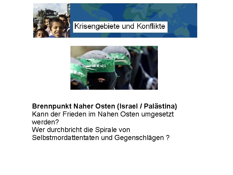 Brennpunkt Naher Osten (Israel / Palästina) Kann der Frieden im Nahen Osten umgesetzt werden?