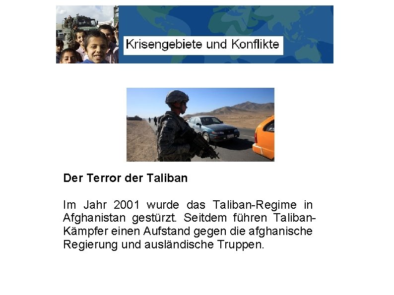 Der Terror der Taliban Im Jahr 2001 wurde das Taliban-Regime in Afghanistan gestürzt. Seitdem