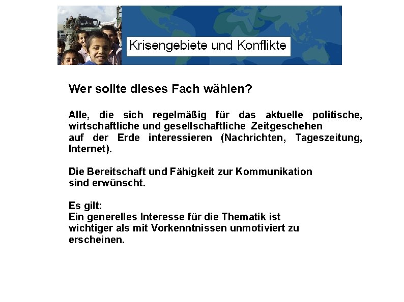 Wer sollte dieses Fach wählen? Alle, die sich regelmäßig für das aktuelle politische, wirtschaftliche