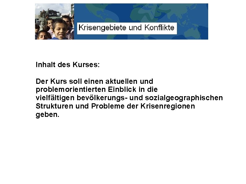 Inhalt des Kurses: Der Kurs soll einen aktuellen und problemorientierten Einblick in die vielfältigen