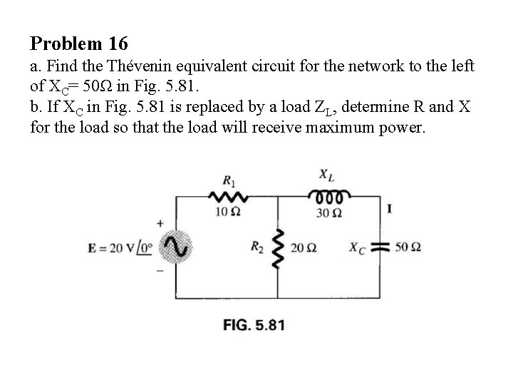 Problem 16 a. Find the Thévenin equivalent circuit for the network to the left