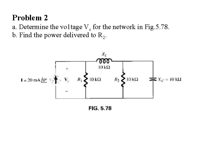 Problem 2 a. Determine the vo 1 tage Vs for the network in Fig.