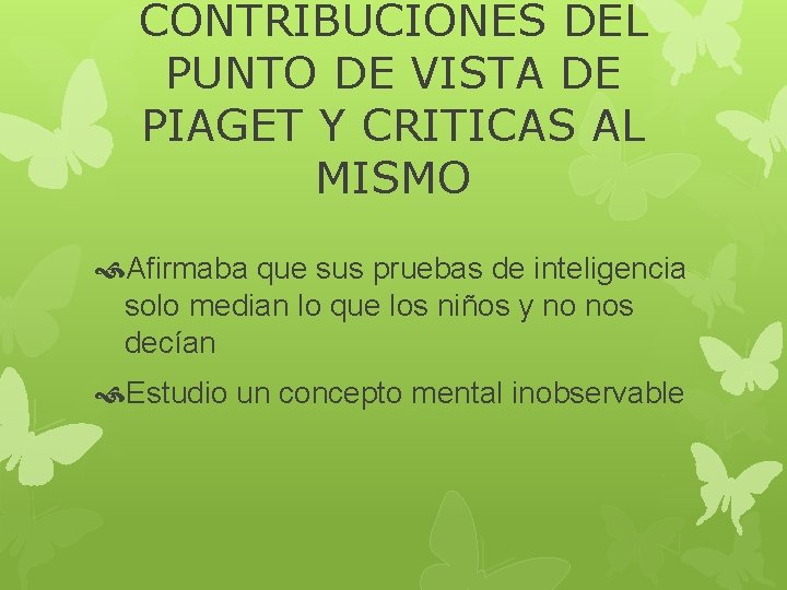 CONTRIBUCIONES DEL PUNTO DE VISTA DE PIAGET Y CRITICAS AL MISMO Afirmaba que sus