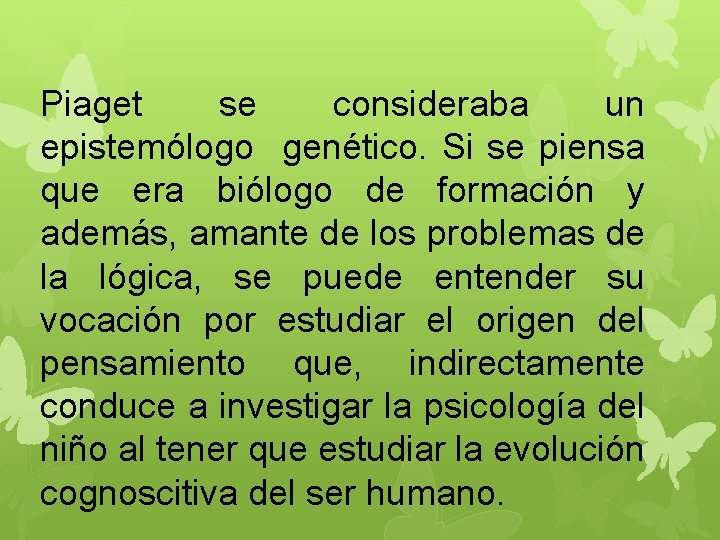 Piaget se consideraba un epistemólogo genético. Si se piensa que era biólogo de formación