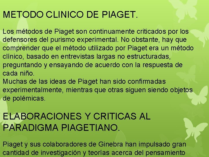 METODO CLINICO DE PIAGET. Los métodos de Piaget son continuamente criticados por los defensores
