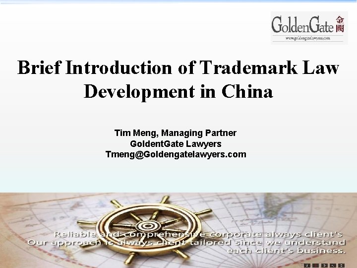 Brief Introduction of Trademark Law Development in China Tim Meng, Managing Partner Goldent. Gate