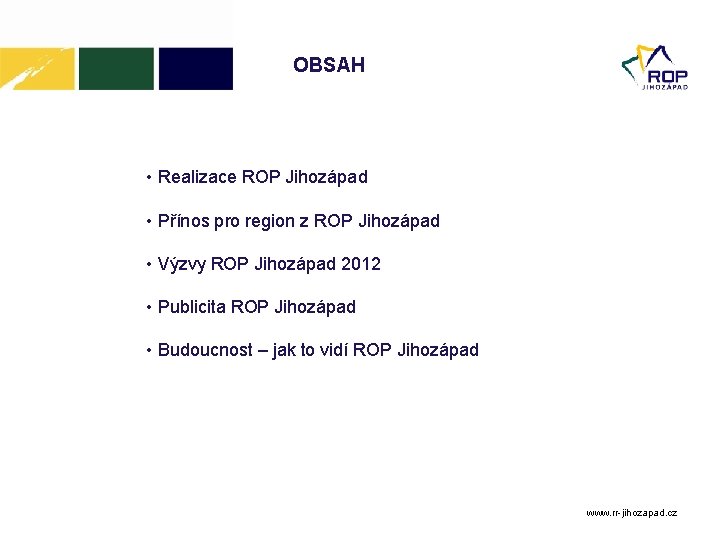 OBSAH • Realizace ROP Jihozápad • Přínos pro region z ROP Jihozápad • Výzvy