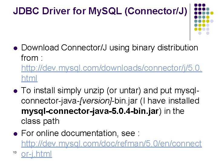 JDBC Driver for My. SQL (Connector/J) l l l 13 Download Connector/J using binary JDBC Driver for My. SQL (Connector/J) l l l 13 Download Connector/J using binary