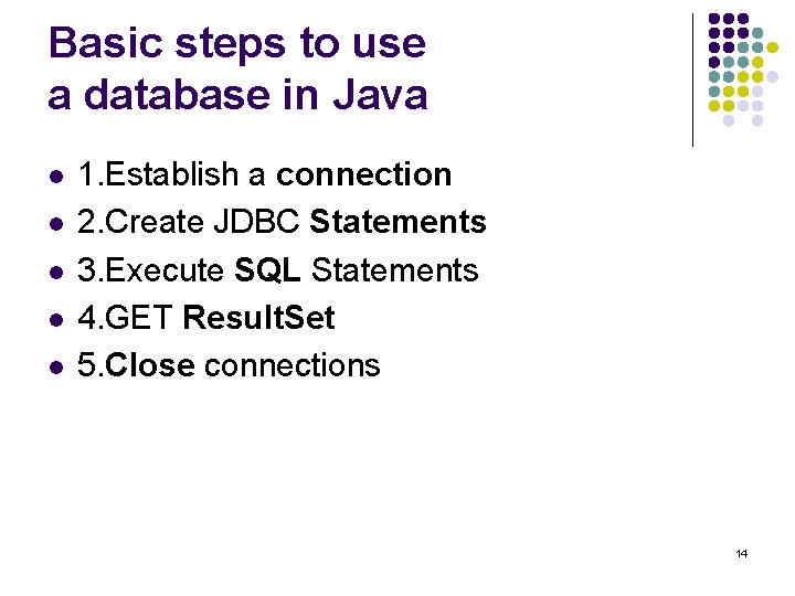 Basic steps to use a database in Java l l l 1. Establish a
