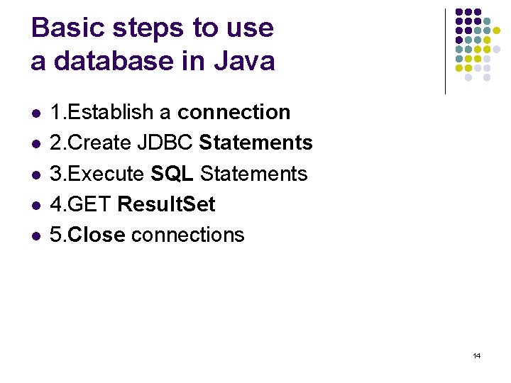Basic steps to use a database in Java l l l 1. Establish a Basic steps to use a database in Java l l l 1. Establish a