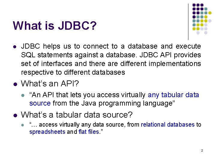 What is JDBC? l JDBC helps us to connect to a database and execute What is JDBC? l JDBC helps us to connect to a database and execute