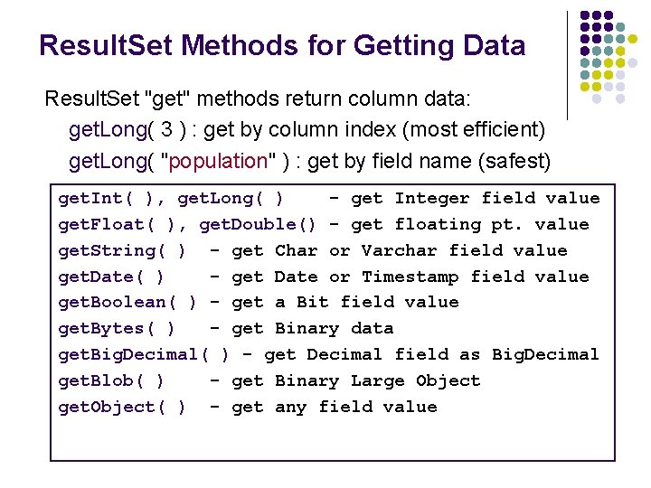 Result. Set Methods for Getting Data Result. Set "get" methods return column data: get. Result. Set Methods for Getting Data Result. Set "get" methods return column data: get.
