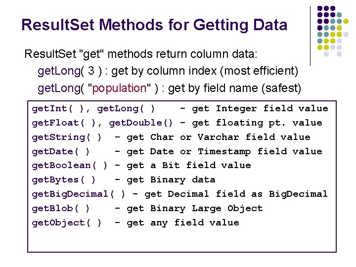 Result. Set Methods for Getting Data Result. Set "get" methods return column data: get.