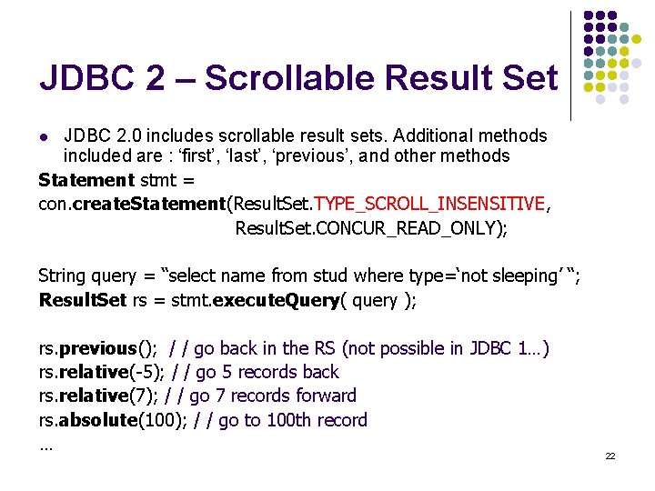 JDBC 2 – Scrollable Result Set JDBC 2. 0 includes scrollable result sets. Additional