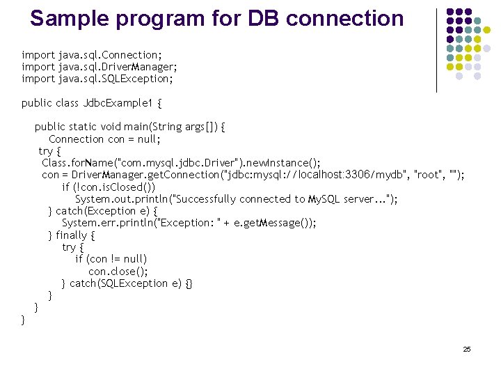 Sample program for DB connection import java. sql. Connection; import java. sql. Driver. Manager;
