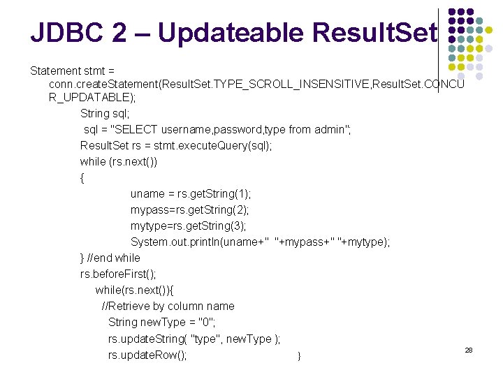 JDBC 2 – Updateable Result. Set Statement stmt = conn. create. Statement(Result. Set. TYPE_SCROLL_INSENSITIVE,