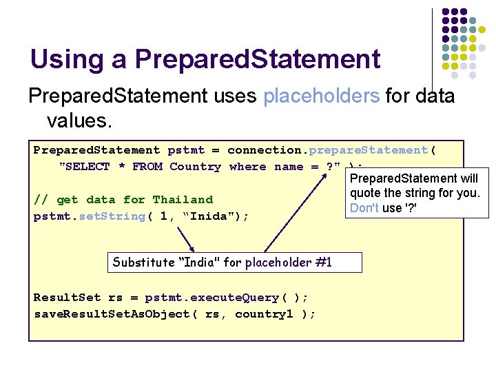 Using a Prepared. Statement uses placeholders for data values. Prepared. Statement pstmt = connection.