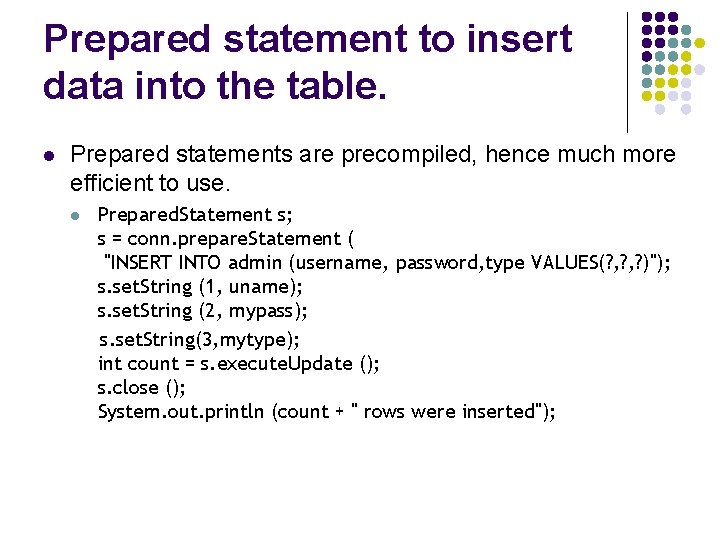 Prepared statement to insert data into the table. l Prepared statements are precompiled, hence Prepared statement to insert data into the table. l Prepared statements are precompiled, hence