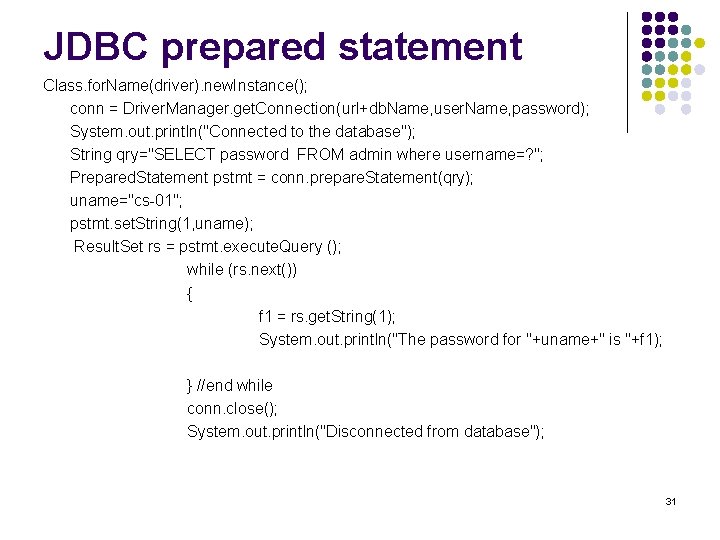 JDBC prepared statement Class. for. Name(driver). new. Instance(); conn = Driver. Manager. get. Connection(url+db.