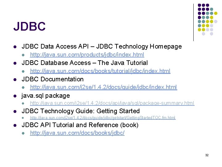 JDBC l JDBC Data Access API – JDBC Technology Homepage l l JDBC Database