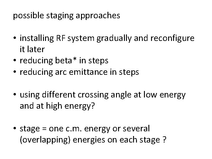 possible staging approaches • installing RF system gradually and reconfigure it later • reducing