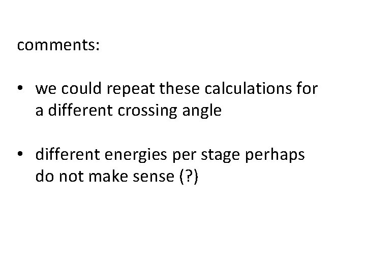 comments: • we could repeat these calculations for a different crossing angle • different