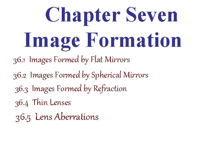 Chapter Seven Image Formation 36. 1 Images Formed by Flat Mirrors 36. 2 Images