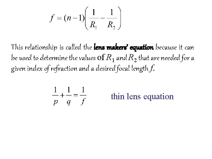 This relationship is called the lens makers’ equation because it can be used to