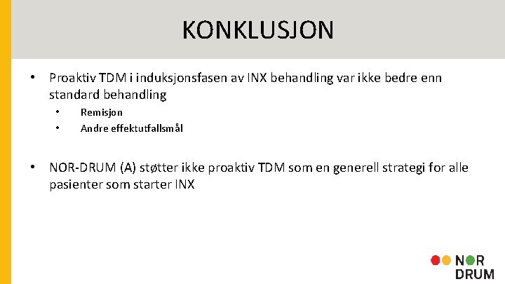 KONKLUSJON • Proaktiv TDM i induksjonsfasen av INX behandling var ikke bedre enn standard