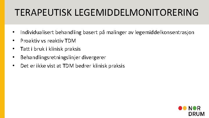 TERAPEUTISK LEGEMIDDELMONITORERING • • • Individualisert behandling basert på malinger av legemiddelkonsentrasjon Proaktiv vs