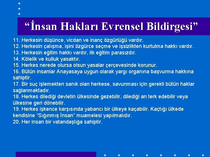 “İnsan Hakları Evrensel Bildirgesi” 11. Herkesin düşünce, vicdan ve inanç özgürlüğü vardır. 12. Herkesin