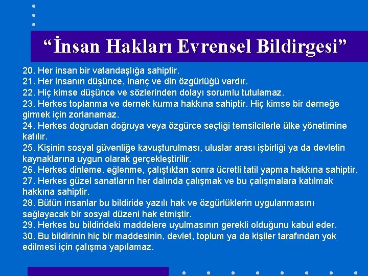 “İnsan Hakları Evrensel Bildirgesi” 20. Her insan bir vatandaşlığa sahiptir. 21. Her insanın düşünce,