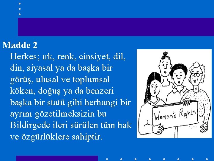 Madde 2 Herkes; ırk, renk, cinsiyet, dil, din, siyasal ya da başka bir görüş,