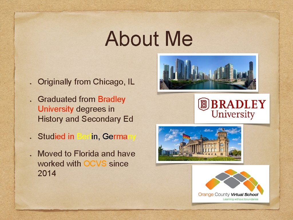 About Me Originally from Chicago, IL Graduated from Bradley University degrees in History and