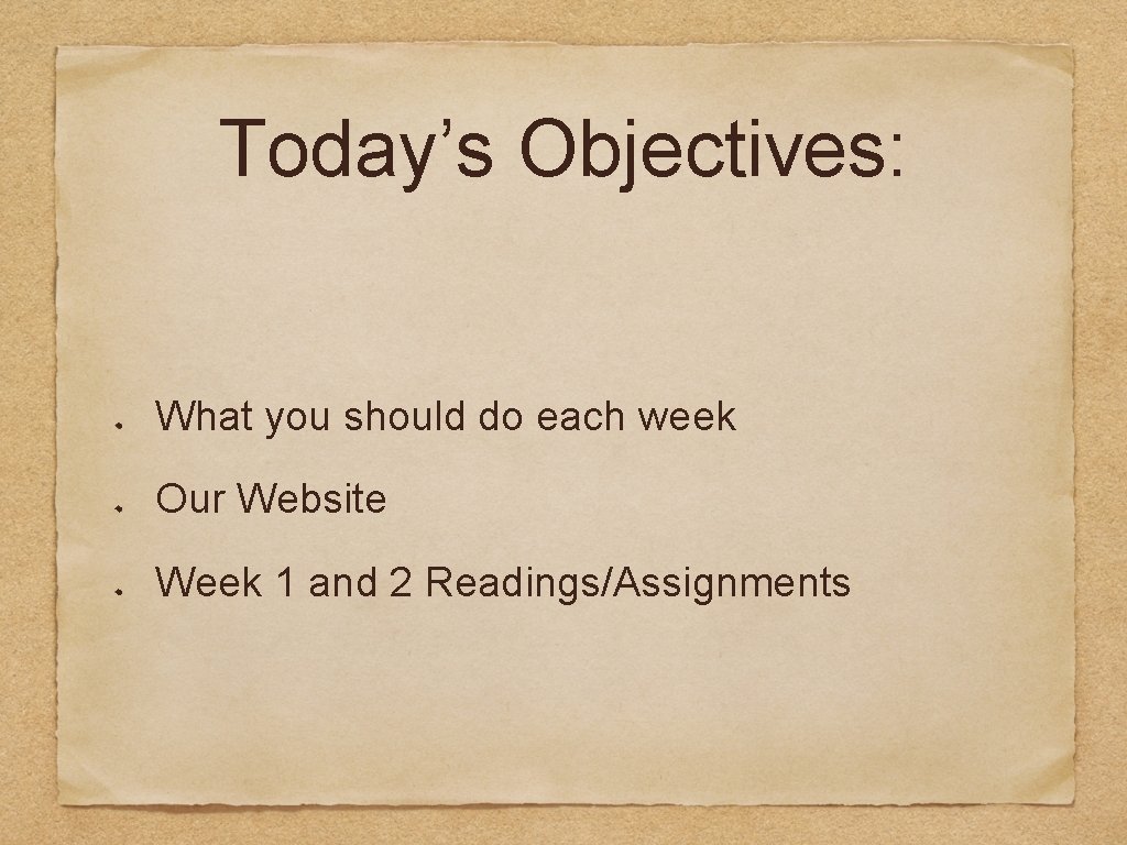 Today’s Objectives: What you should do each week Our Website Week 1 and 2