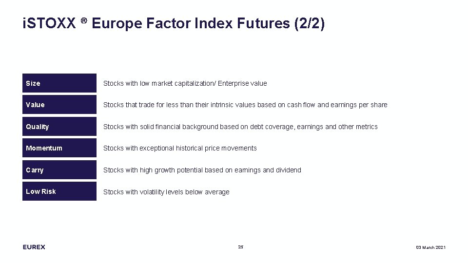 i. STOXX ® Europe Factor Index Futures (2/2) Size Stocks with low market capitalization/