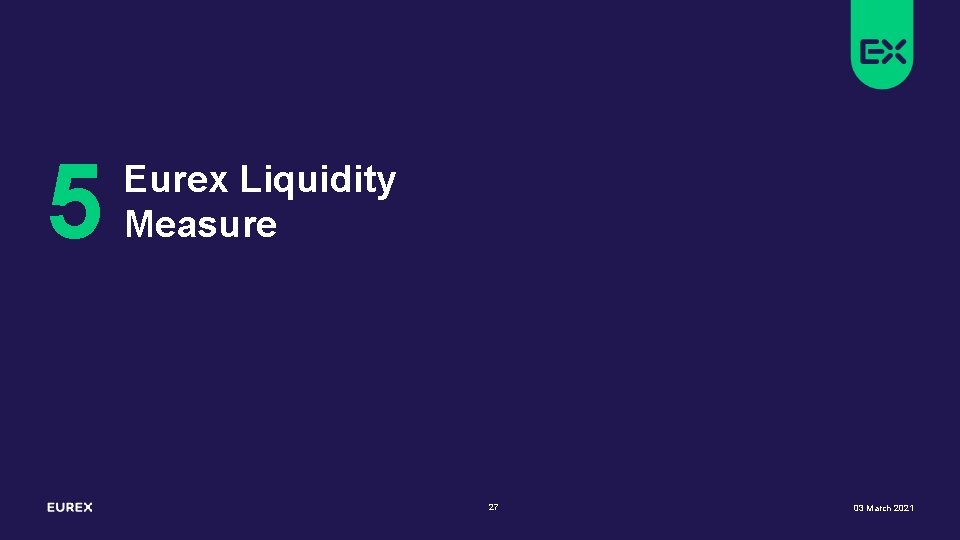 5 Eurex Liquidity Measure 27 03 March 2021 