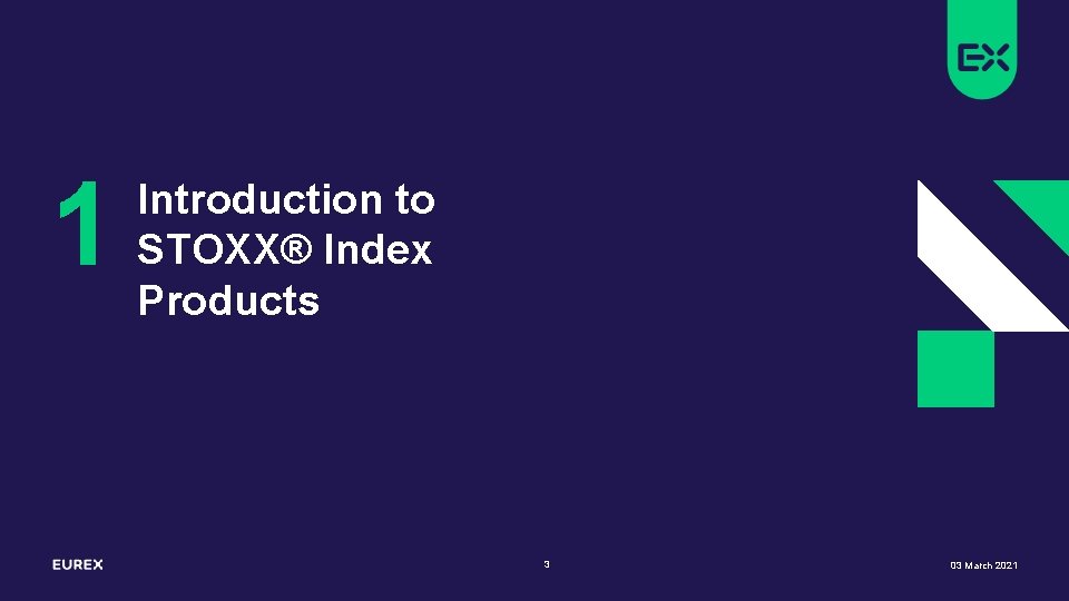 1 Introduction to STOXX® Index Products 3 03 March 2021 