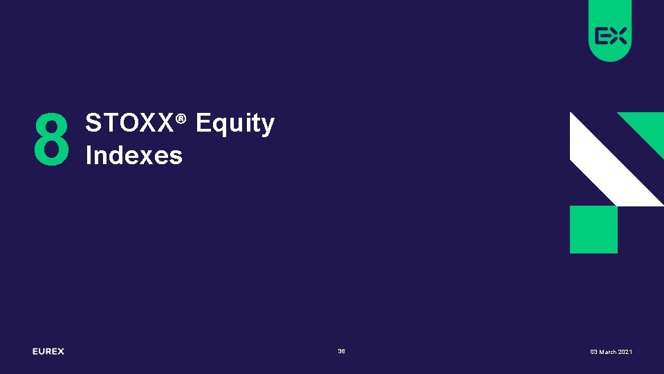 8 STOXX® Equity Indexes 36 03 March 2021 