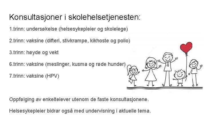 Konsultasjoner i skolehelsetjenesten: 1. trinn: undersøkelse (helsesykepleier og skolelege) 2. trinn: vaksine (difteri, stivkrampe,