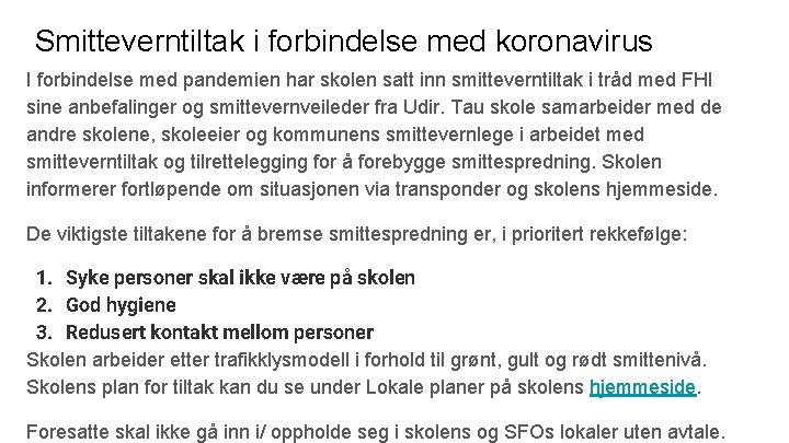 Smitteverntiltak i forbindelse med koronavirus I forbindelse med pandemien har skolen satt inn smitteverntiltak