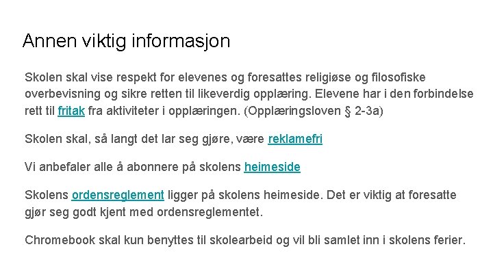 Annen viktig informasjon Skolen skal vise respekt for elevenes og foresattes religiøse og filosofiske